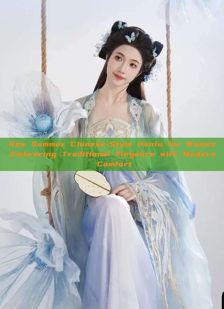 New Summer Chinese-Style Hanfu for Women:Embracing Traditional Elegance with Modern Comfort
