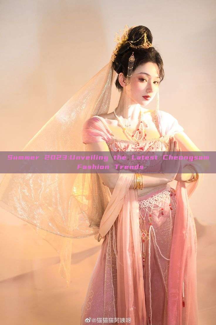 Summer 2023:Unveiling the Latest Cheongsam Fashion Trends Summer 2023:Unveiling the Latest Cheongsam Fashion Trends
