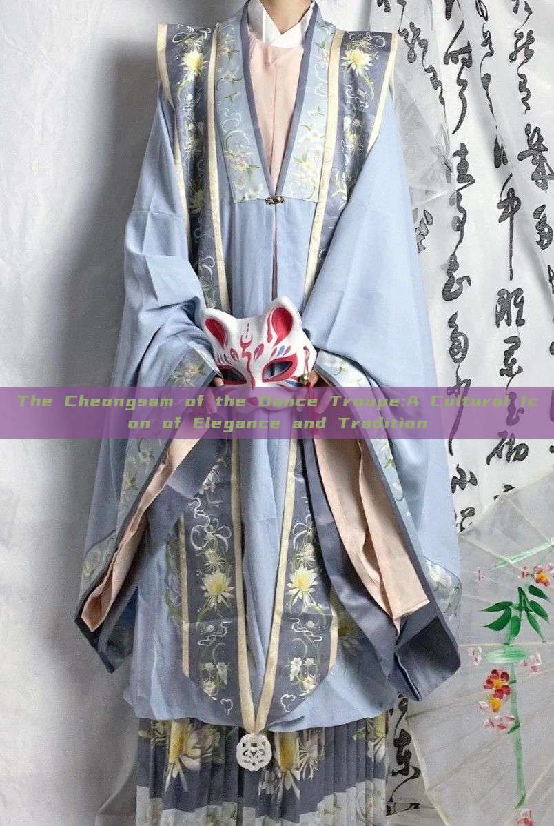 The Cheongsam of the Dance Troupe:A Cultural Icon of Elegance and Tradition The Cheongsam of the Dance Troupe:A Cultural Icon of Elegance and Tradition