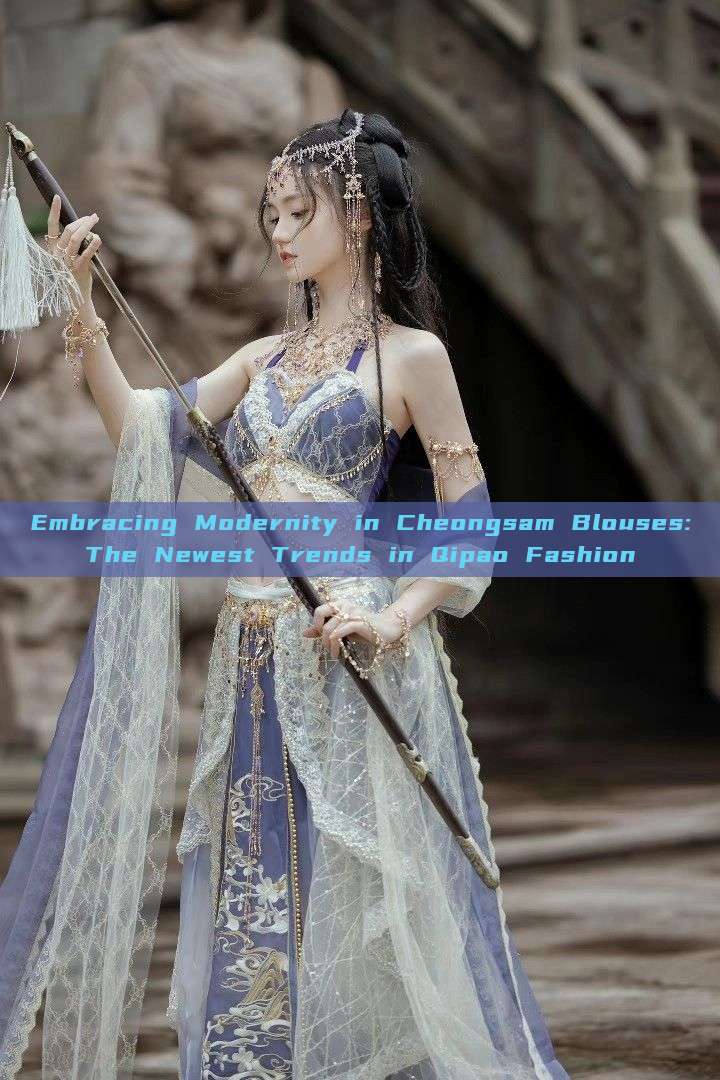 Embracing Modernity in Cheongsam Blouses:The Newest Trends in Qipao Fashion Embracing Modernity in Cheongsam Blouses:The Newest Trends in Qipao Fashion