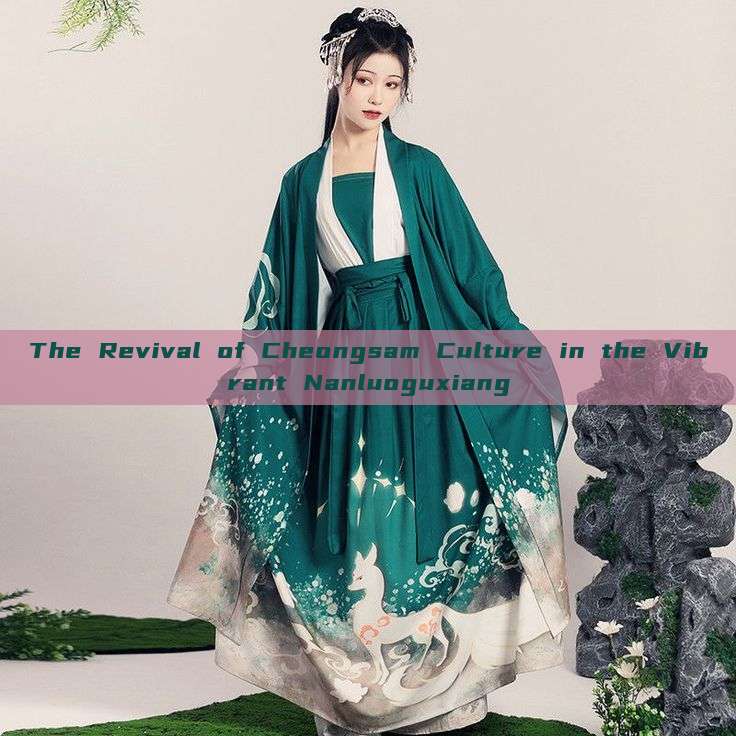 The Revival of Cheongsam Culture in the Vibrant Nanluoguxiang