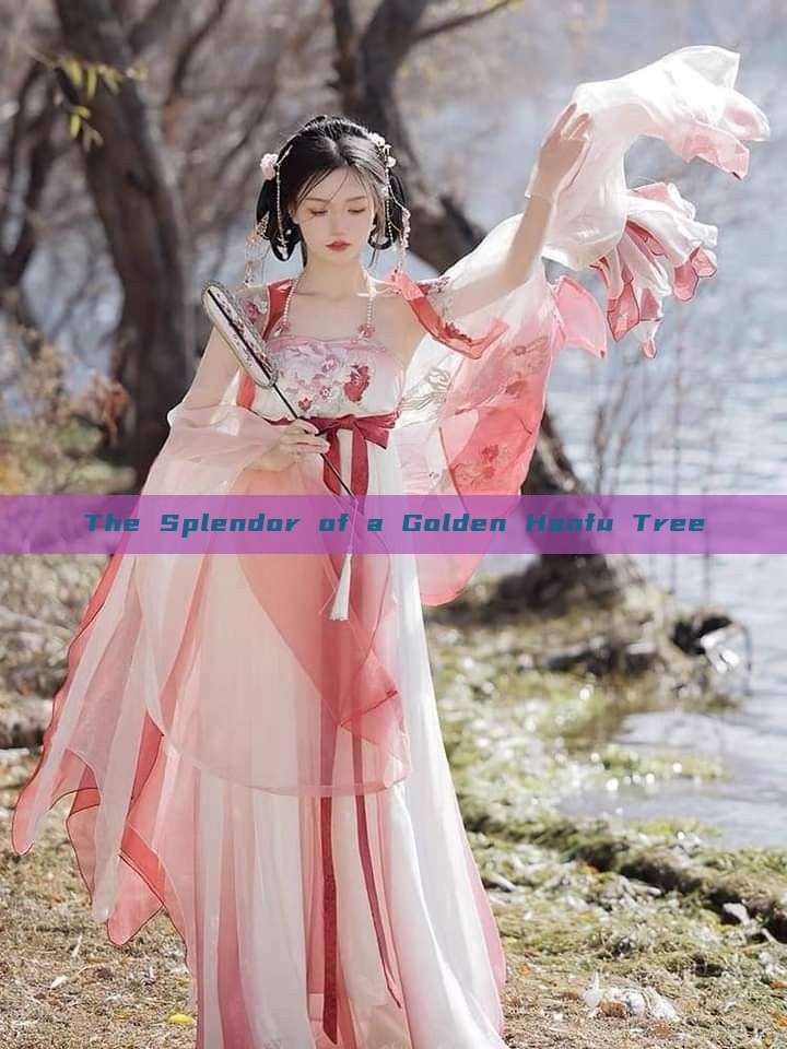 The Splendor of a Golden Hanfu Tree The Splendor of a Golden Hanfu Tree