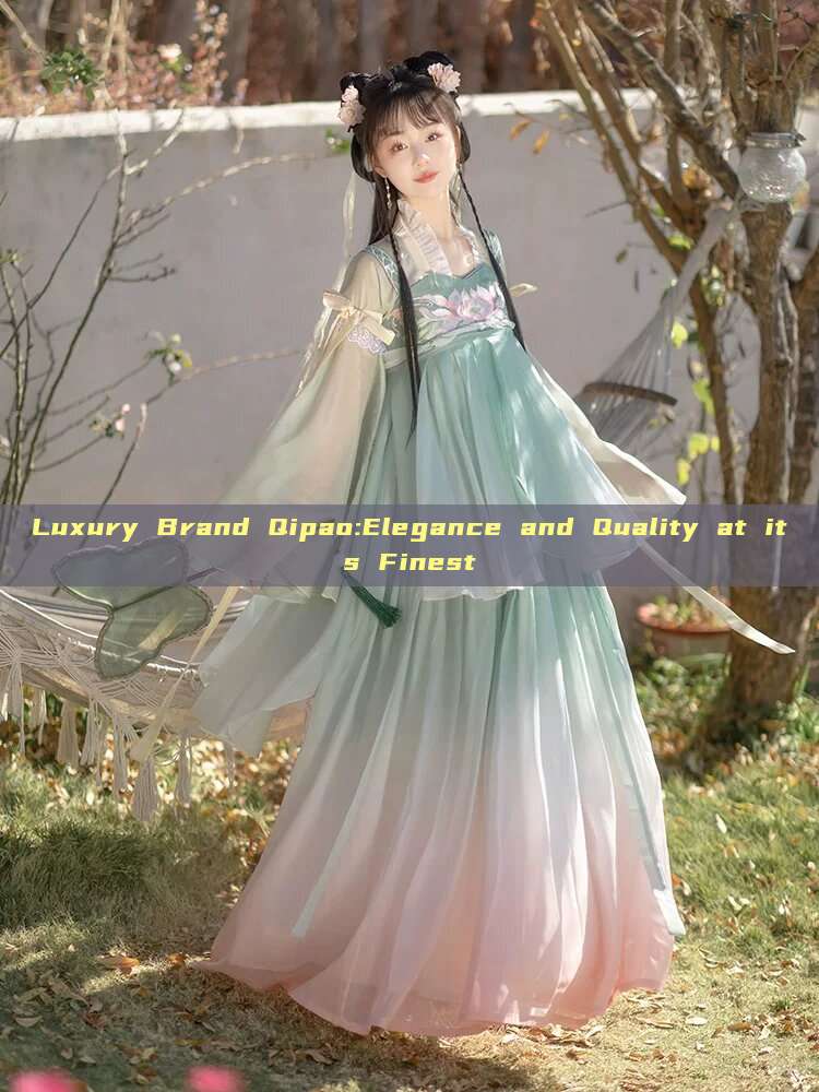 Luxury Brand Qipao:Elegance and Quality at its Finest Luxury Brand Qipao:Elegance and Quality at its Finest