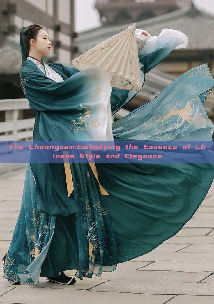 The Cheongsam:Embodying the Essence of Chinese Style and Elegance The Cheongsam:Embodying the Essence of Chinese Style and Elegance