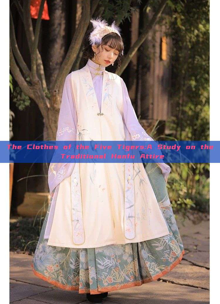 The Clothes of the Five Tigers:A Study on the Traditional Hanfu Attire The Clothes of the Five Tigers:A Study on the Traditional Hanfu Attire