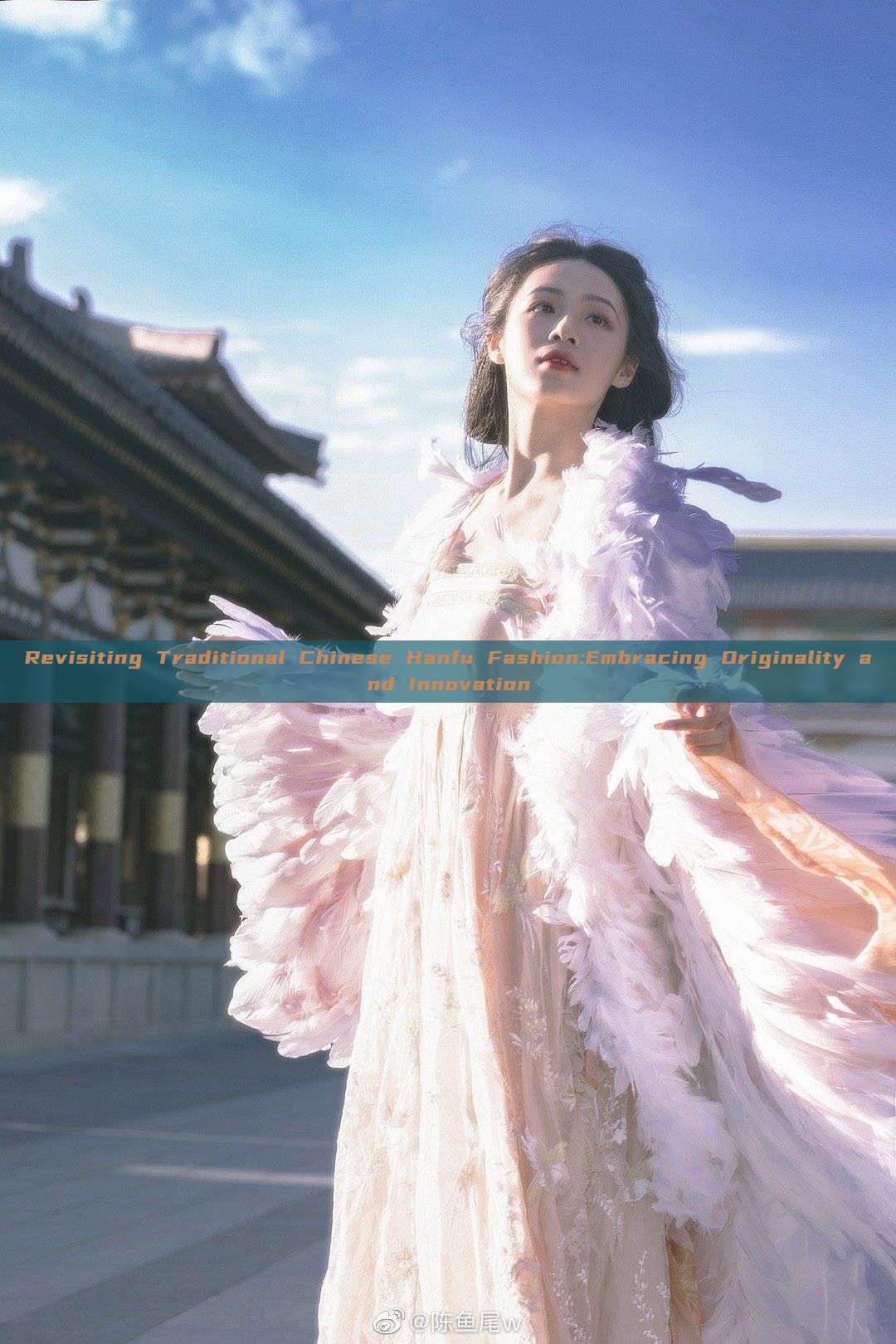 Revisiting Traditional Chinese Hanfu Fashion:Embracing Originality and Innovation Revisiting Traditional Chinese Hanfu Fashion:Embracing Originality and Innovation