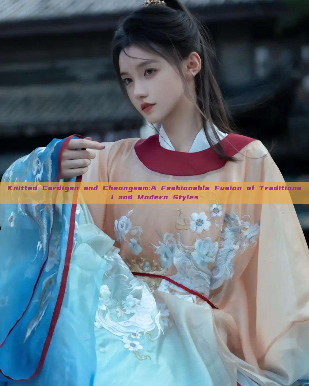 Knitted Cardigan and Cheongsam:A Fashionable Fusion of Traditional and Modern Styles Knitted Cardigan and Cheongsam:A Fashionable Fusion of Traditional and Modern Styles