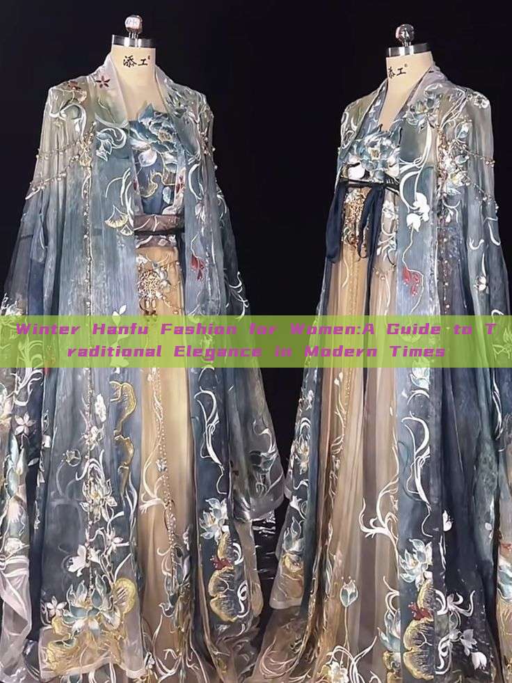 Winter Hanfu Fashion for Women:A Guide to Traditional Elegance in Modern Times Winter Hanfu Fashion for Women:A Guide to Traditional Elegance in Modern Times