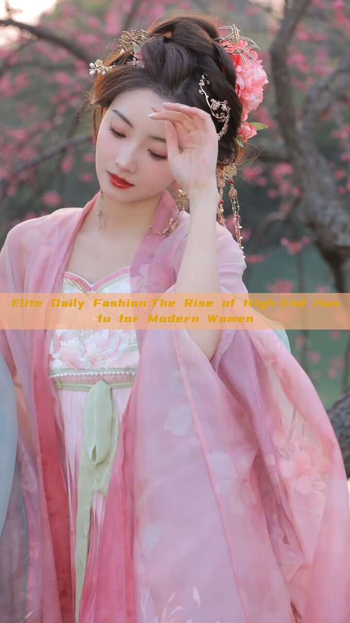 Elite Daily Fashion:The Rise of High-End Hanfu for Modern Women Elite Daily Fashion:The Rise of High-End Hanfu for Modern Women