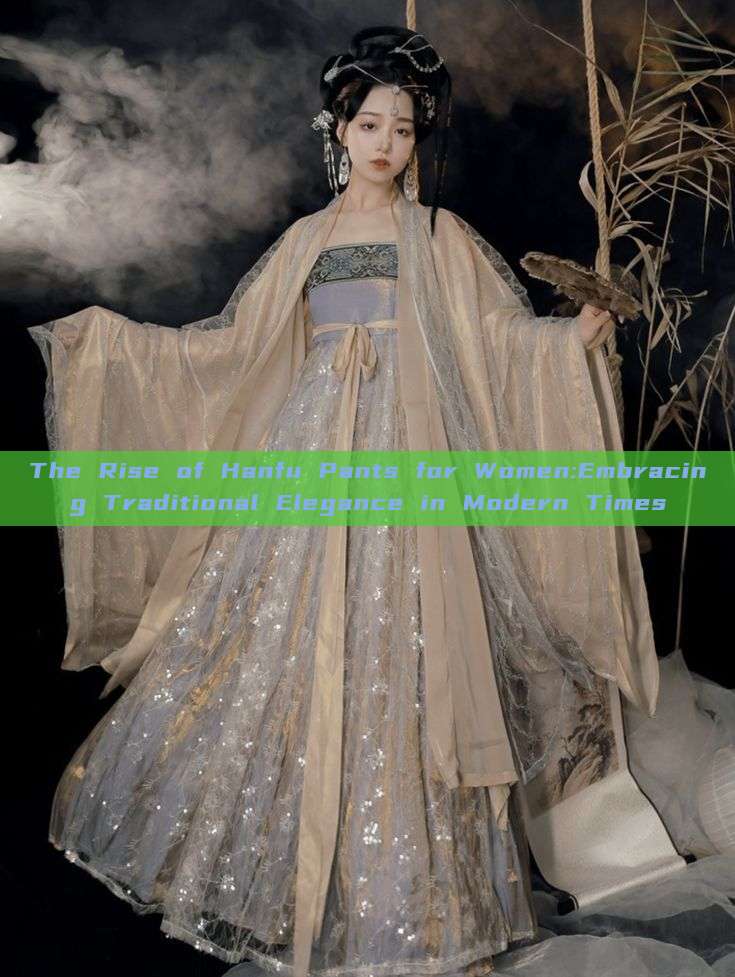The Rise of Hanfu Pants for Women:Embracing Traditional Elegance in Modern Times The Rise of Hanfu Pants for Women:Embracing Traditional Elegance in Modern Times