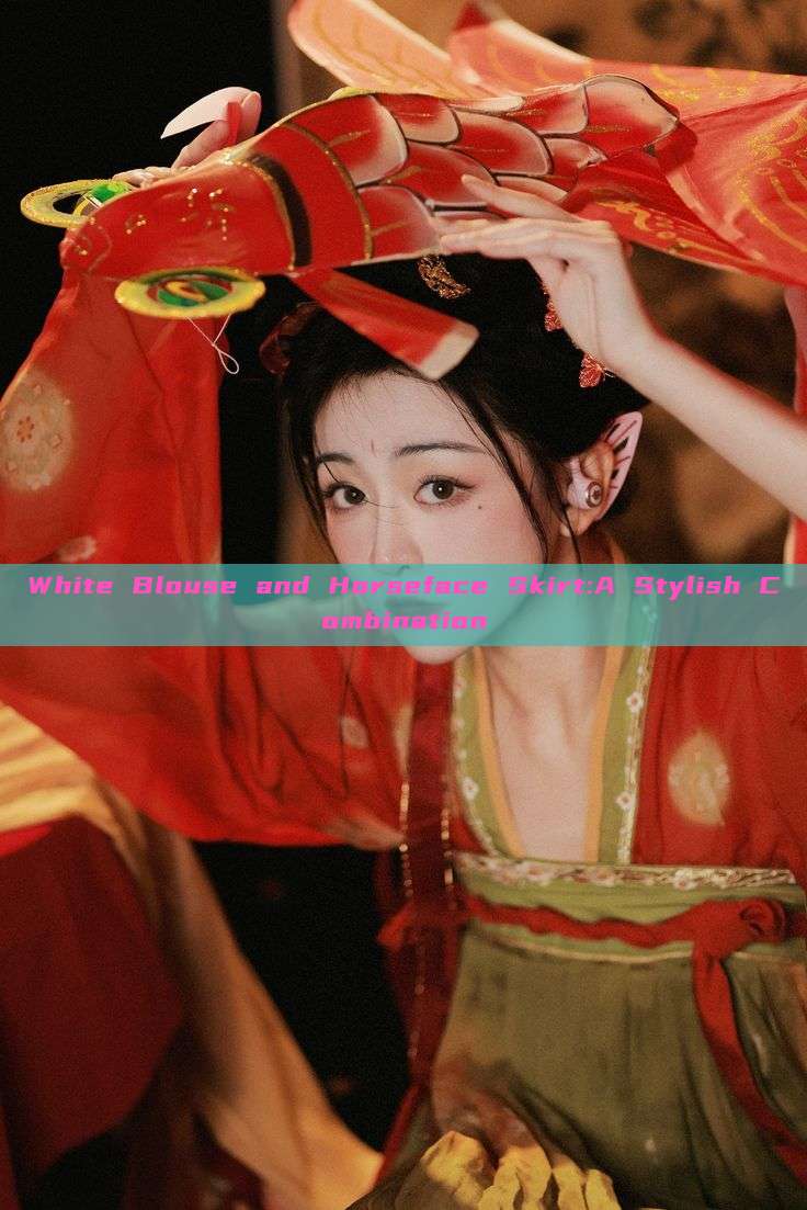 White Blouse and Horseface Skirt:A Stylish Combination White Blouse and Horseface Skirt:A Stylish Combination