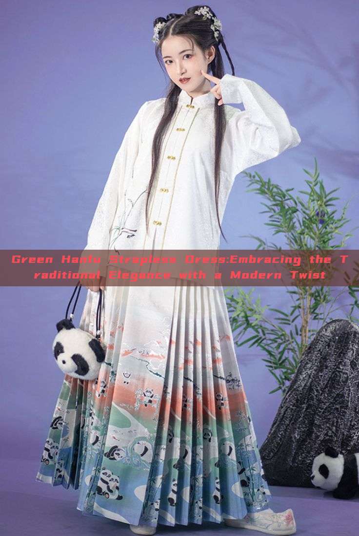 Green Hanfu Strapless Dress:Embracing the Traditional Elegance with a Modern Twist Green Hanfu Strapless Dress:Embracing the Traditional Elegance with a Modern Twist
