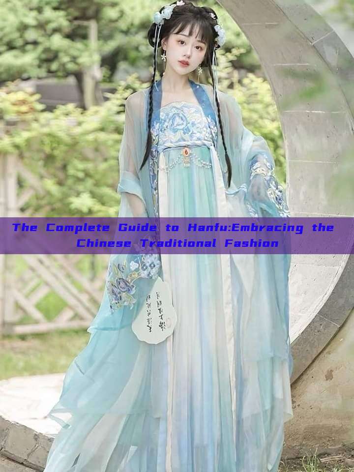 The Complete Guide to Hanfu:Embracing the Chinese Traditional Fashion The Complete Guide to Hanfu:Embracing the Chinese Traditional Fashion
