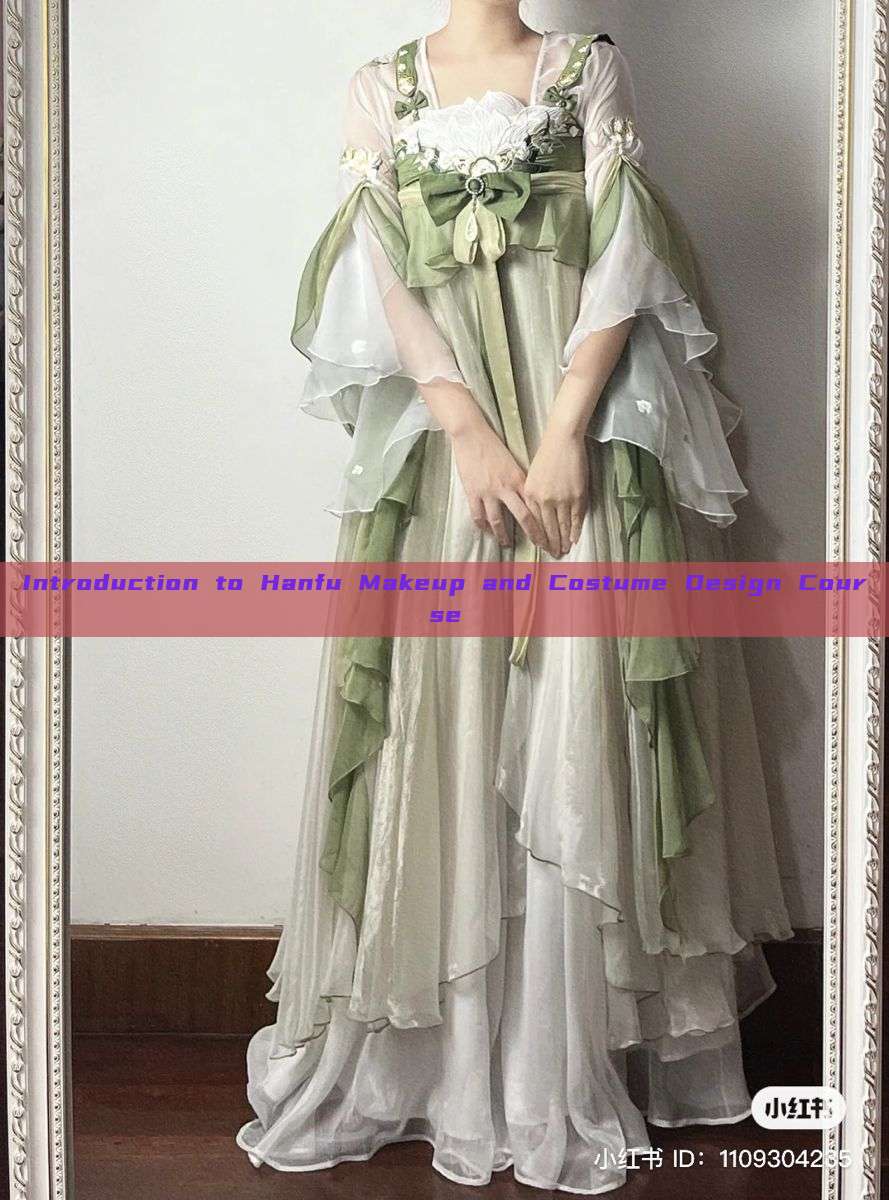 Introduction to Hanfu Makeup and Costume Design Course Introduction to Hanfu Makeup and Costume Design Course