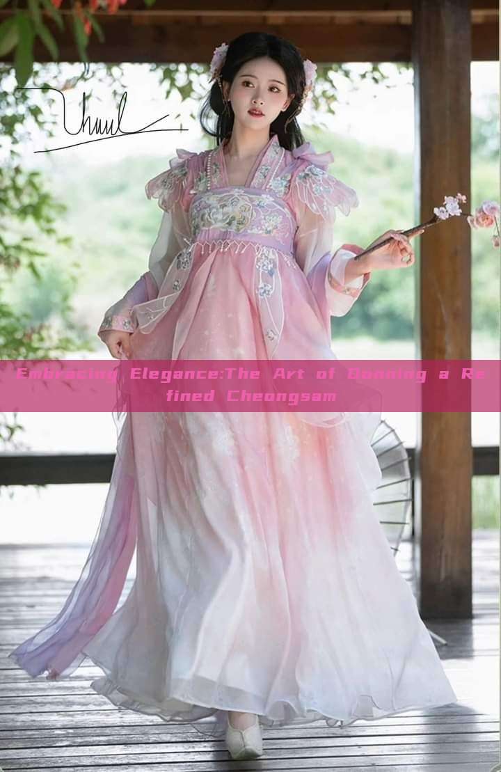 Embracing Elegance:The Art of Donning a Refined Cheongsam