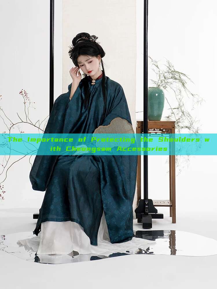 The Importance of Protecting the Shoulders with Cheongsam Accessories The Importance of Protecting the Shoulders with Cheongsam Accessories