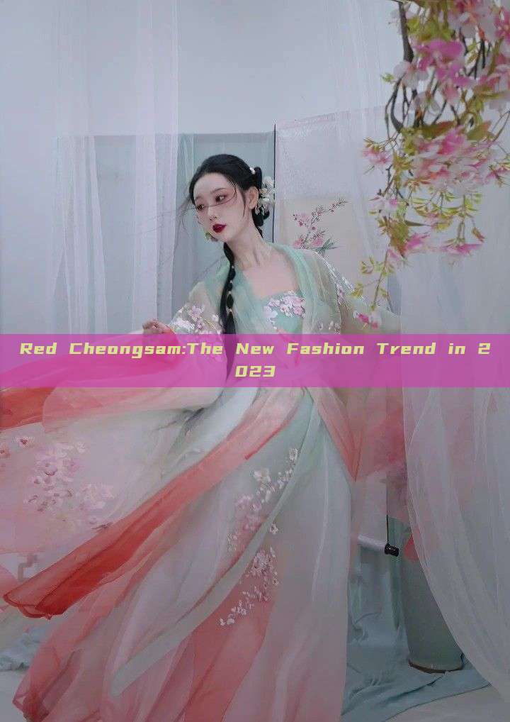 Red Cheongsam:The New Fashion Trend in 2023 Red Cheongsam:The New Fashion Trend in 2023