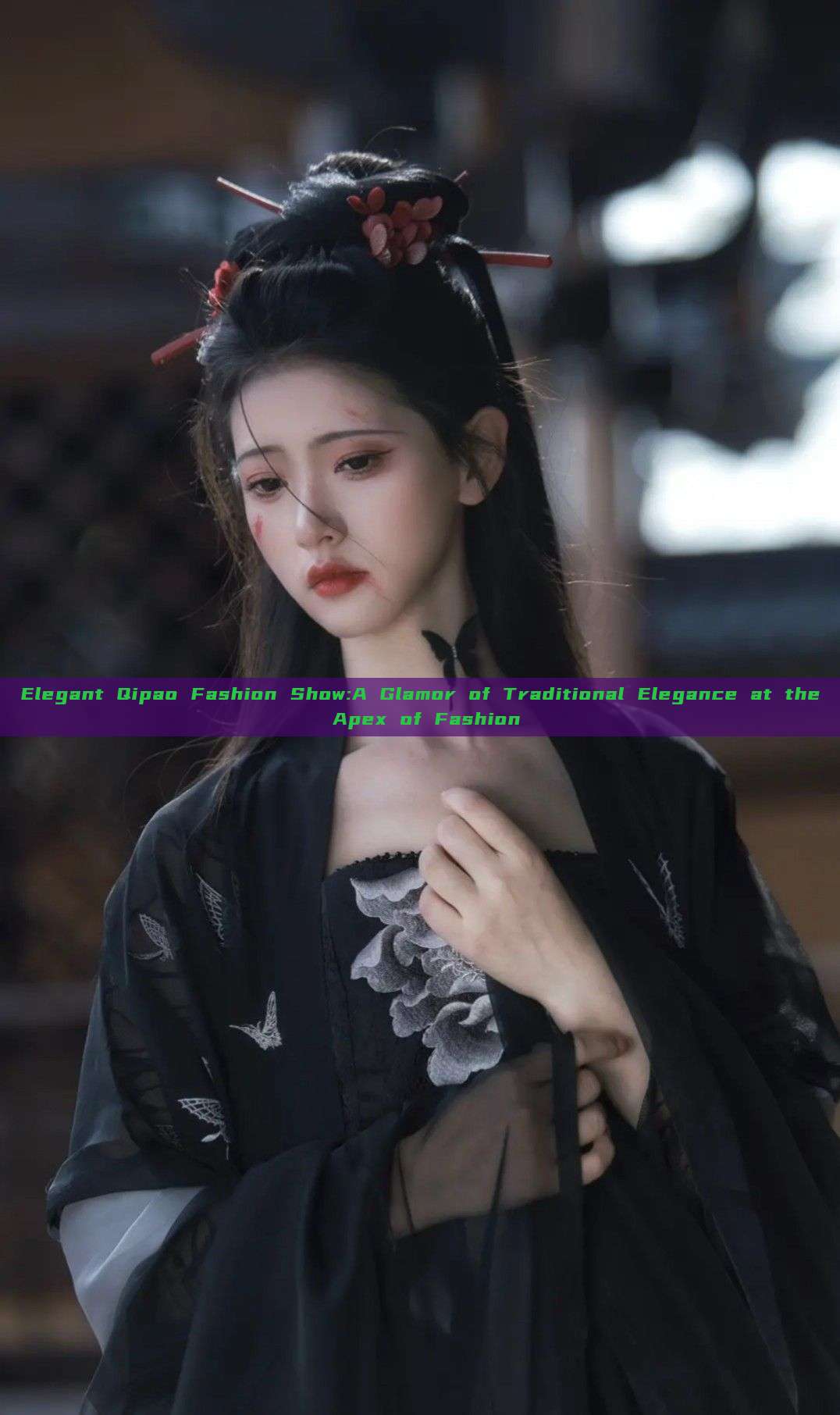 Elegant Qipao Fashion Show:A Glamor of Traditional Elegance at the Apex of Fashion