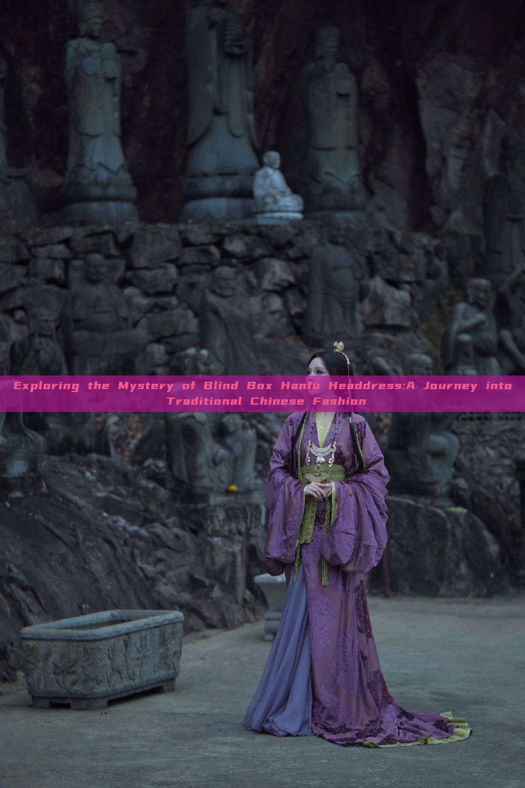 Exploring the Mystery of Blind Box Hanfu Headdress:A Journey into Traditional Chinese Fashion