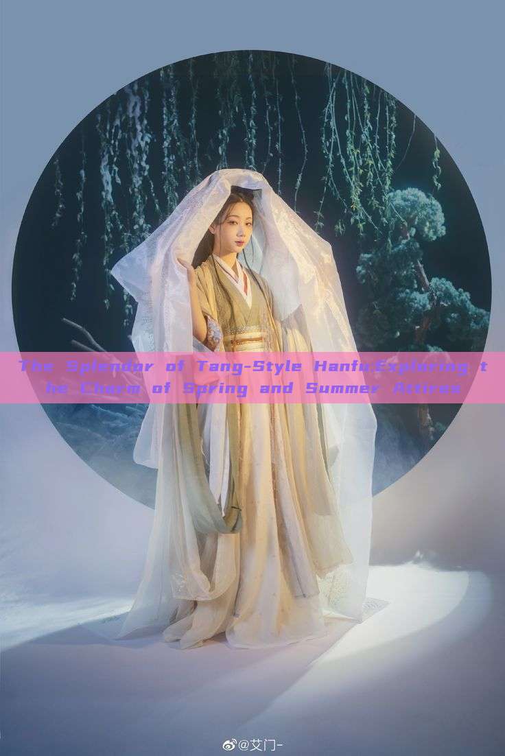 The Splendor of Tang-Style Hanfu:Exploring the Charm of Spring and Summer Attires The Splendor of Tang-Style Hanfu:Exploring the Charm of Spring and Summer Attires