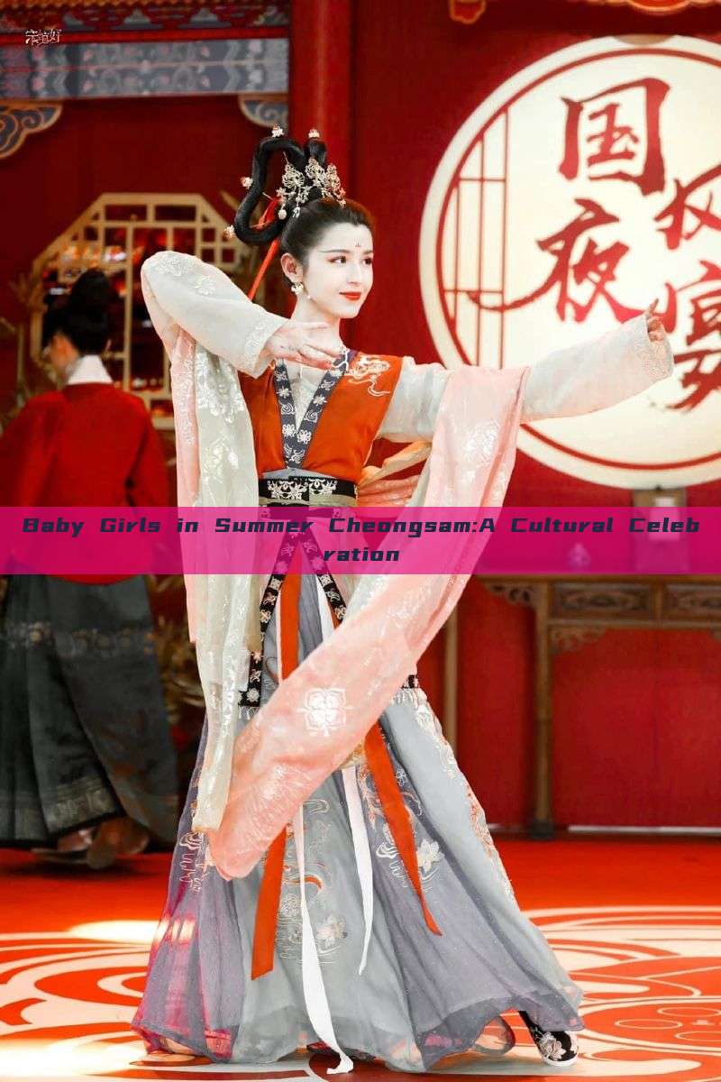 Baby Girls in Summer Cheongsam:A Cultural Celebration Baby Girls in Summer Cheongsam:A Cultural Celebration