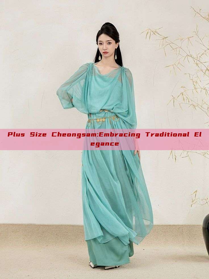 Plus Size Cheongsam:Embracing Traditional Elegance Plus Size Cheongsam:Embracing Traditional Elegance