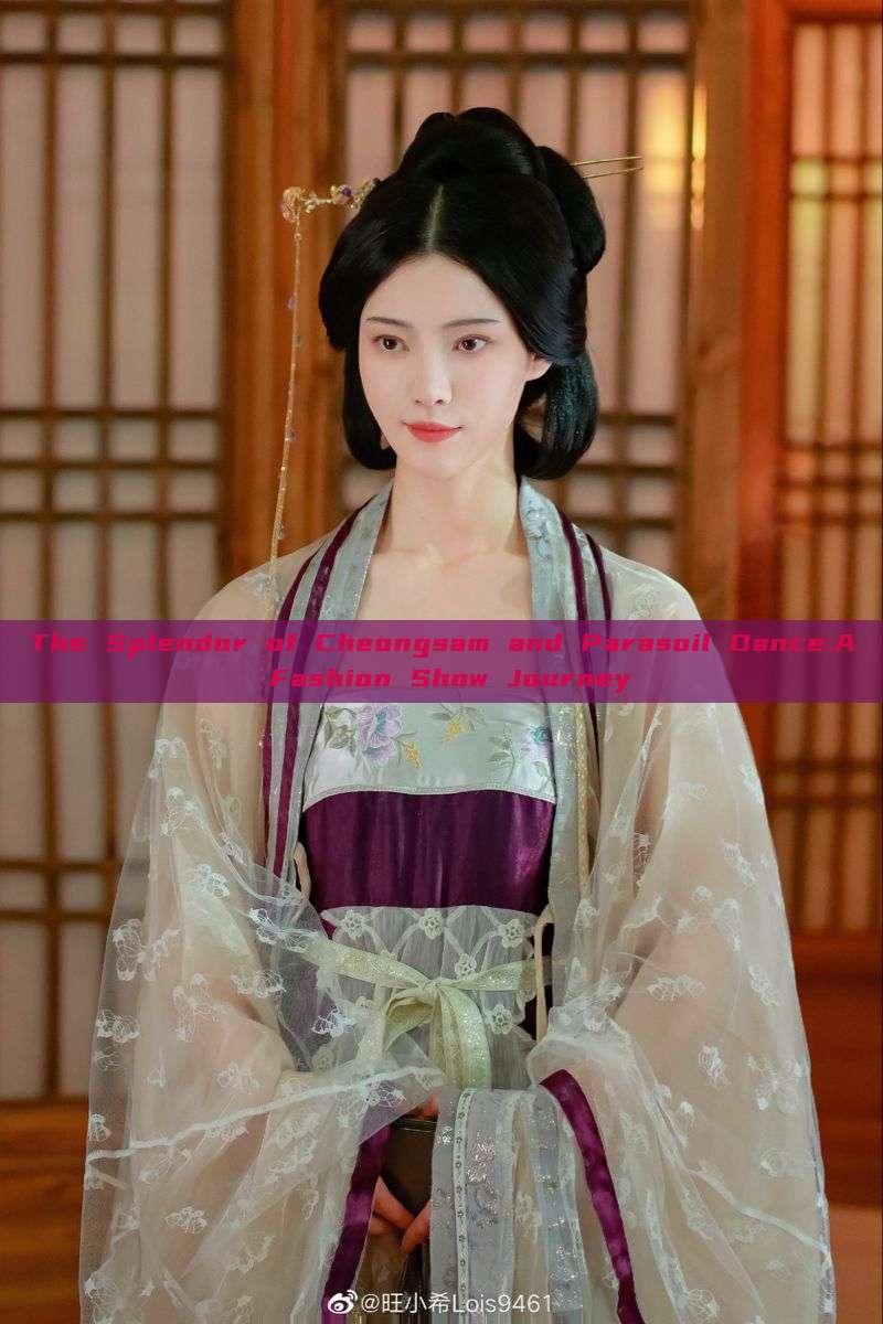 The Splendor of Cheongsam and Parasoil Dance:A Fashion Show Journey The Splendor of Cheongsam and Parasoil Dance:A Fashion Show Journey