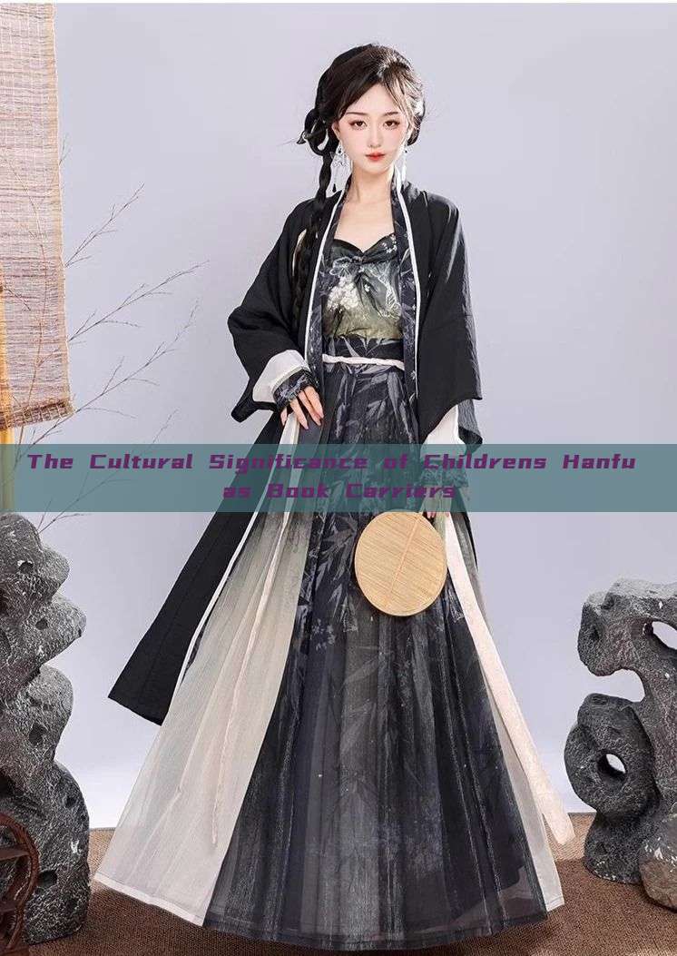 The Cultural Significance of Childrens Hanfu as Book Carriers The Cultural Significance of Childrens Hanfu as Book Carriers
