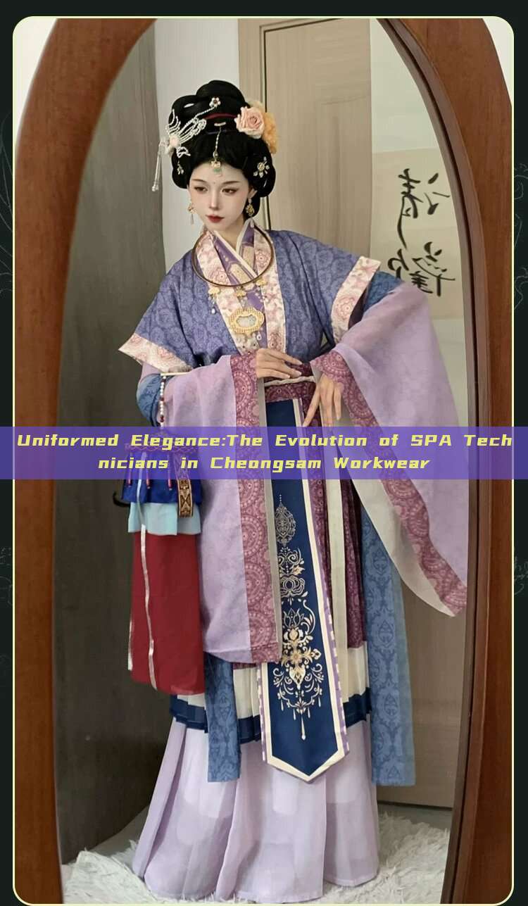 Uniformed Elegance:The Evolution of SPA Technicians in Cheongsam Workwear Uniformed Elegance:The Evolution of SPA Technicians in Cheongsam Workwear