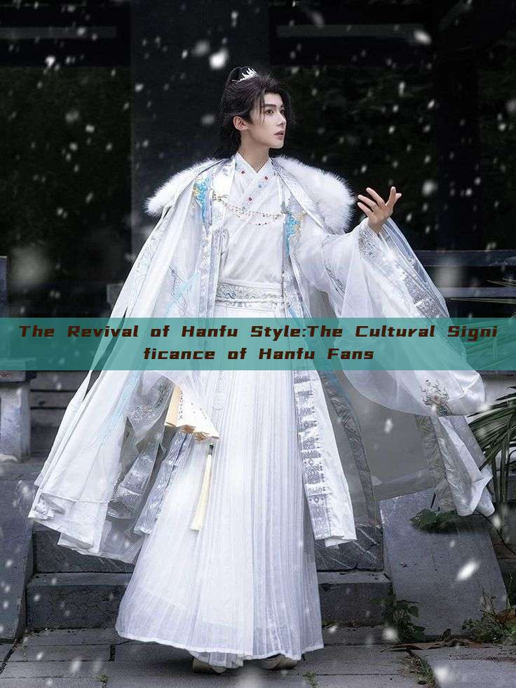 The Revival of Hanfu Style:The Cultural Significance of Hanfu Fans The Revival of Hanfu Style:The Cultural Significance of Hanfu Fans