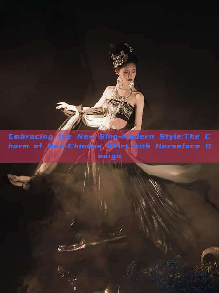 Embracing the New Sino-Modern Style:The Charm of Neo-Chinese Skirt with Horseface Design Embracing the New Sino-Modern Style:The Charm of Neo-Chinese Skirt with Horseface Design