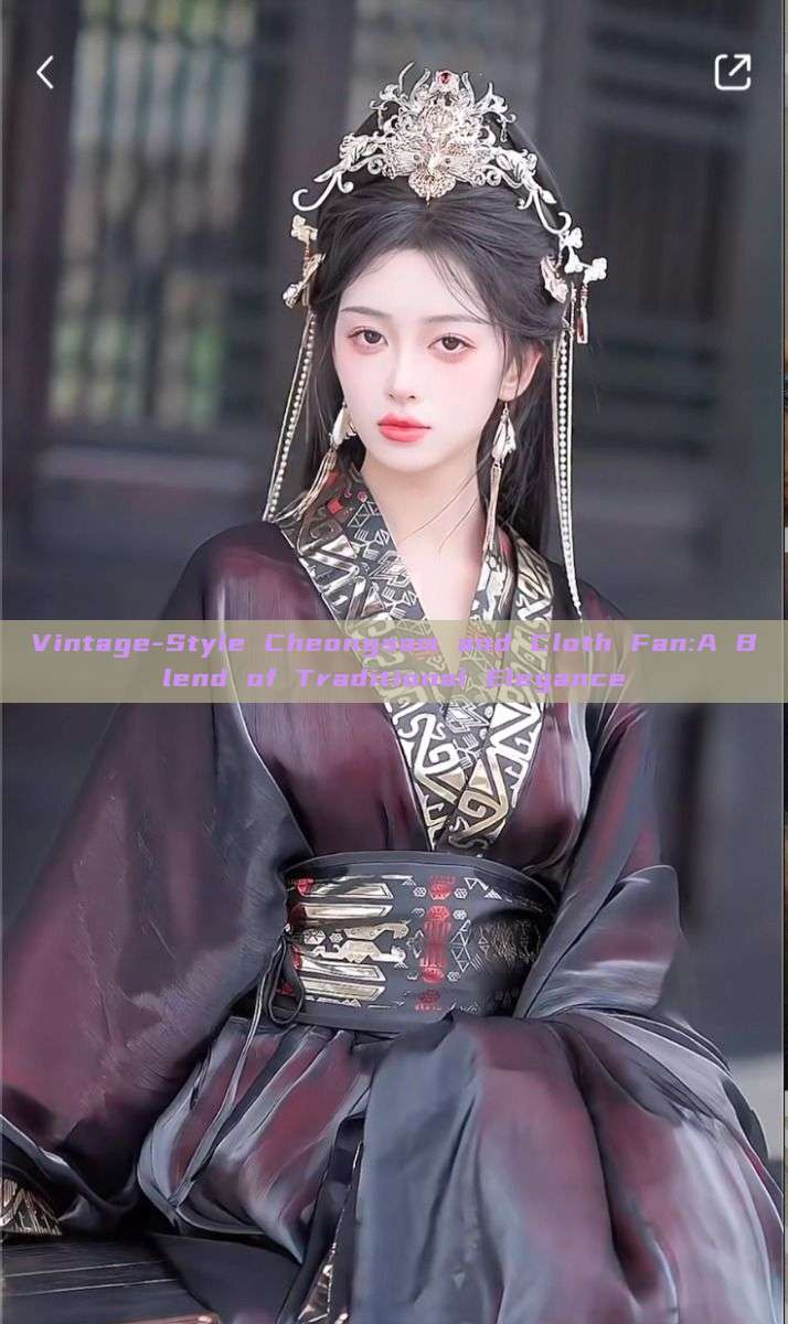 Vintage-Style Cheongsam and Cloth Fan:A Blend of Traditional Elegance Vintage-Style Cheongsam and Cloth Fan:A Blend of Traditional Elegance