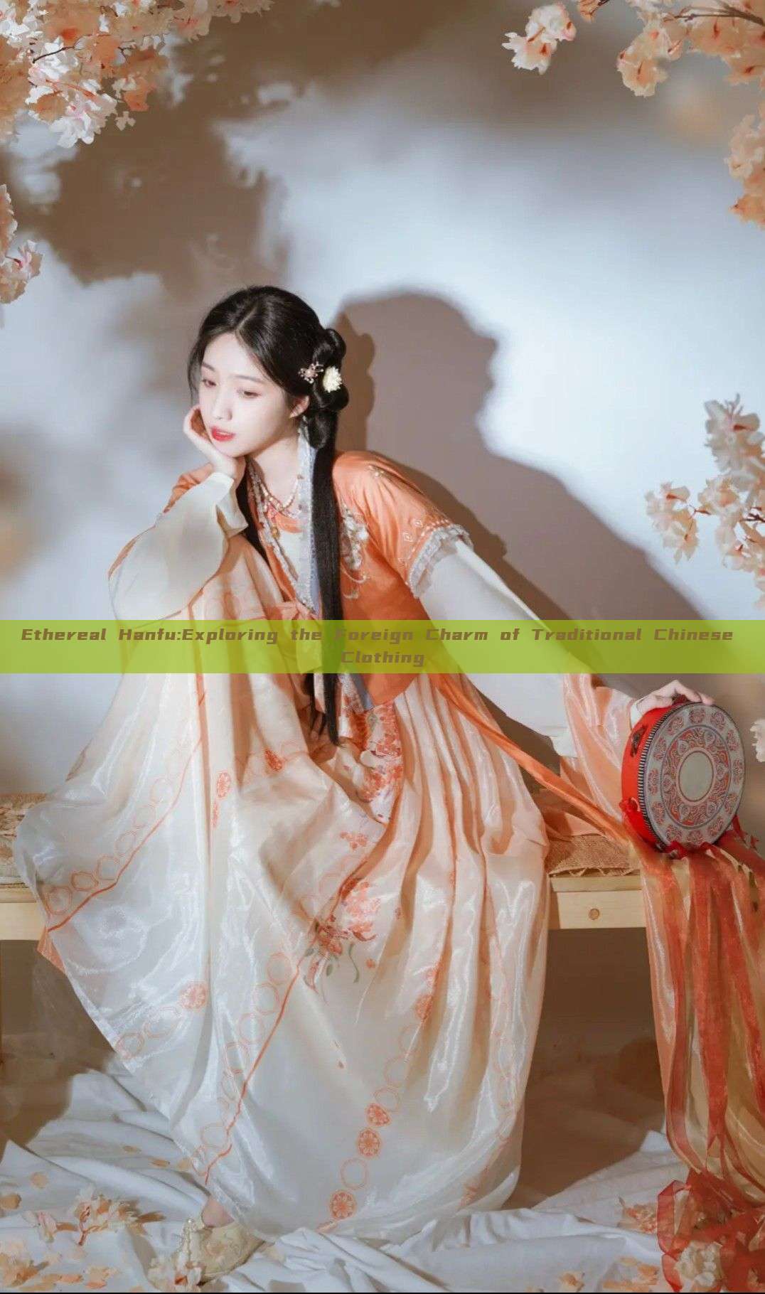 Ethereal Hanfu:Exploring the Foreign Charm of Traditional Chinese Clothing Ethereal Hanfu:Exploring the Foreign Charm of Traditional Chinese Clothing
