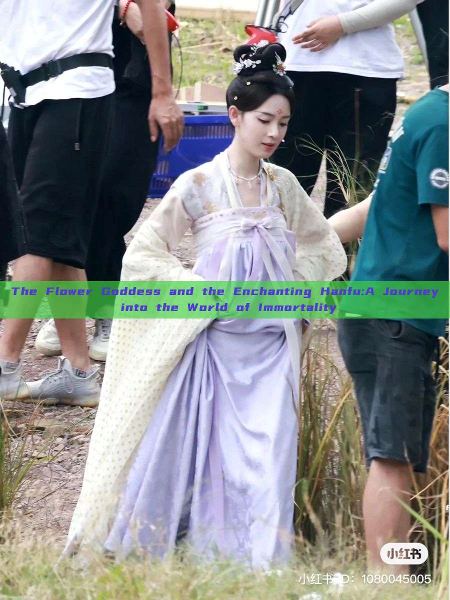 The Flower Goddess and the Enchanting Hanfu:A Journey into the World of Immortality The Flower Goddess and the Enchanting Hanfu:A Journey into the World of Immortality
