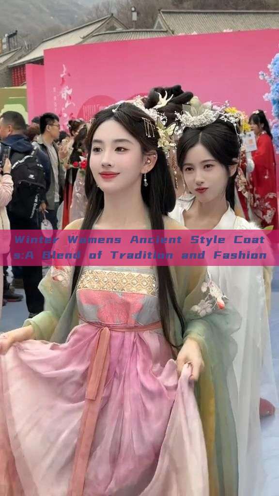 Winter Womens Ancient Style Coats:A Blend of Tradition and Fashion Winter Womens Ancient Style Coats:A Blend of Tradition and Fashion