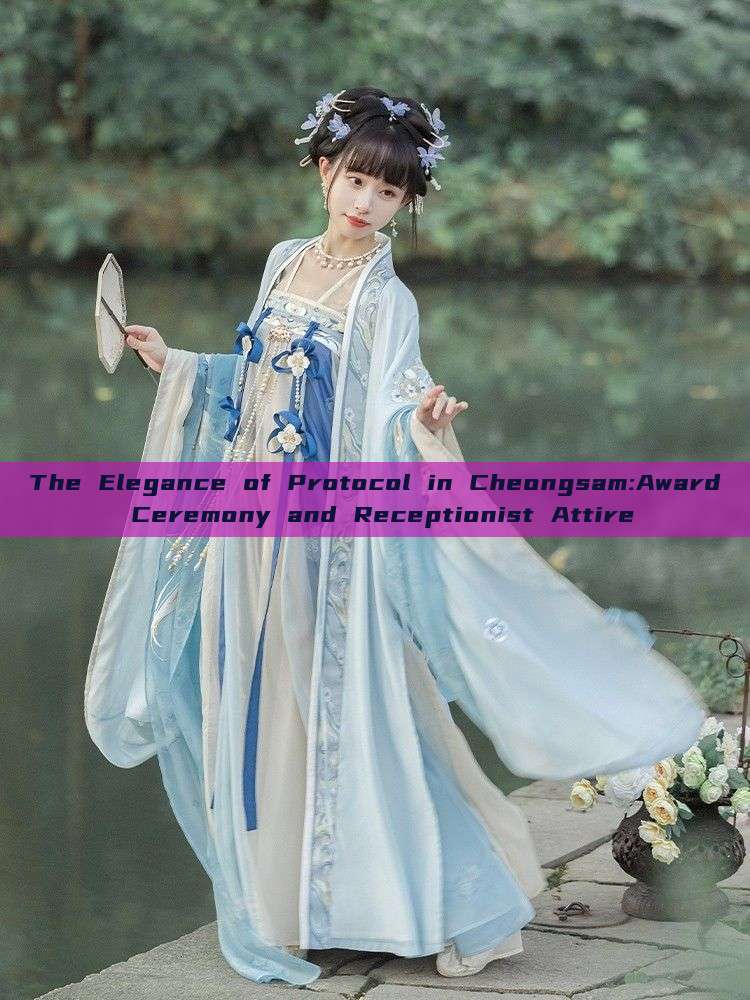 The Elegance of Protocol in Cheongsam:Award Ceremony and Receptionist Attire The Elegance of Protocol in Cheongsam:Award Ceremony and Receptionist Attire