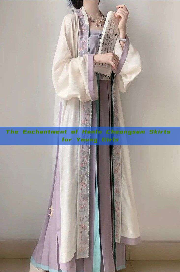 The Enchantment of Hanfu Cheongsam Skirts for Young Girls The Enchantment of Hanfu Cheongsam Skirts for Young Girls