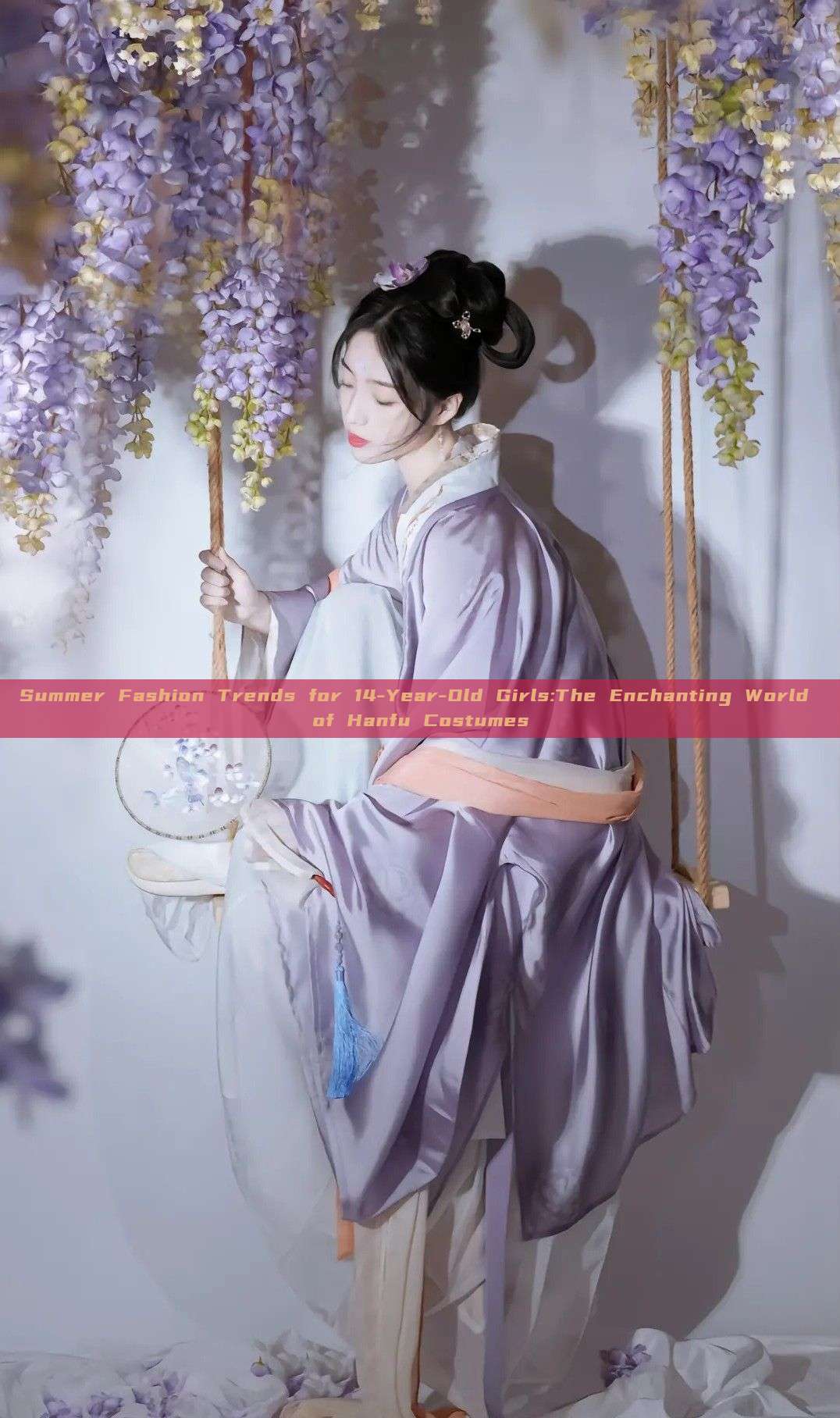 Summer Fashion Trends for 14-Year-Old Girls:The Enchanting World of Hanfu Costumes