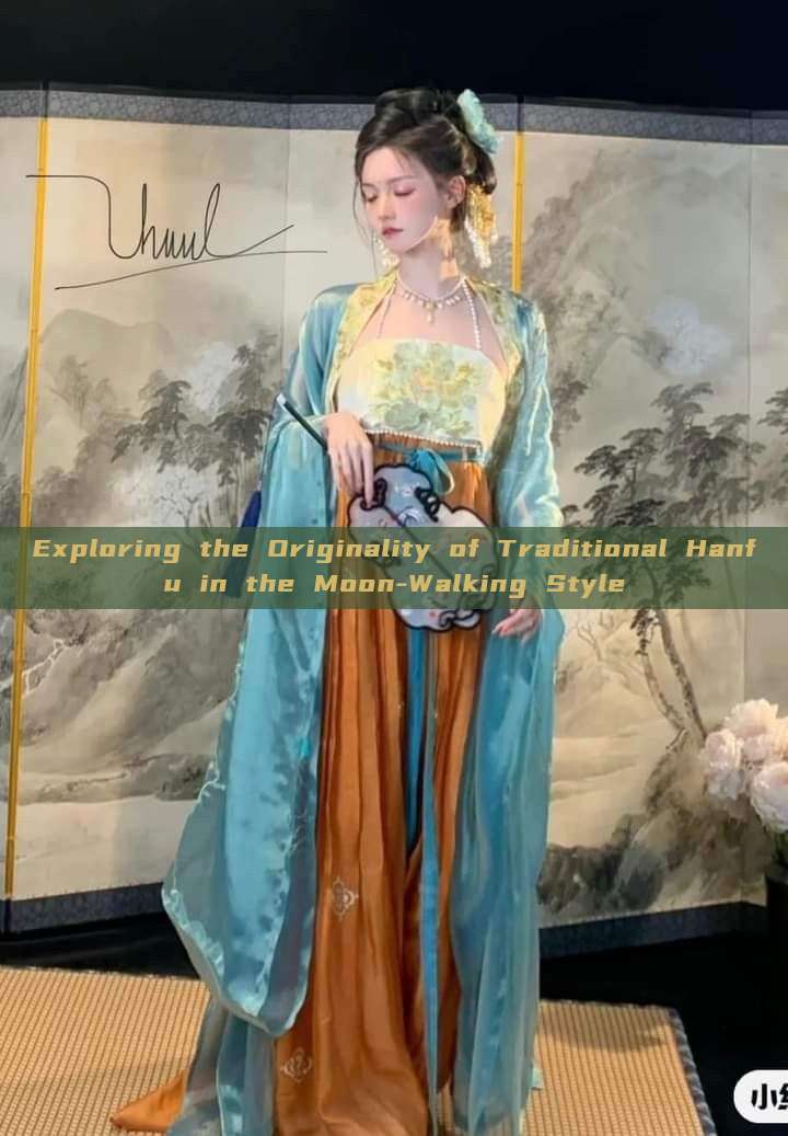 Exploring the Originality of Traditional Hanfu in the Moon-Walking Style