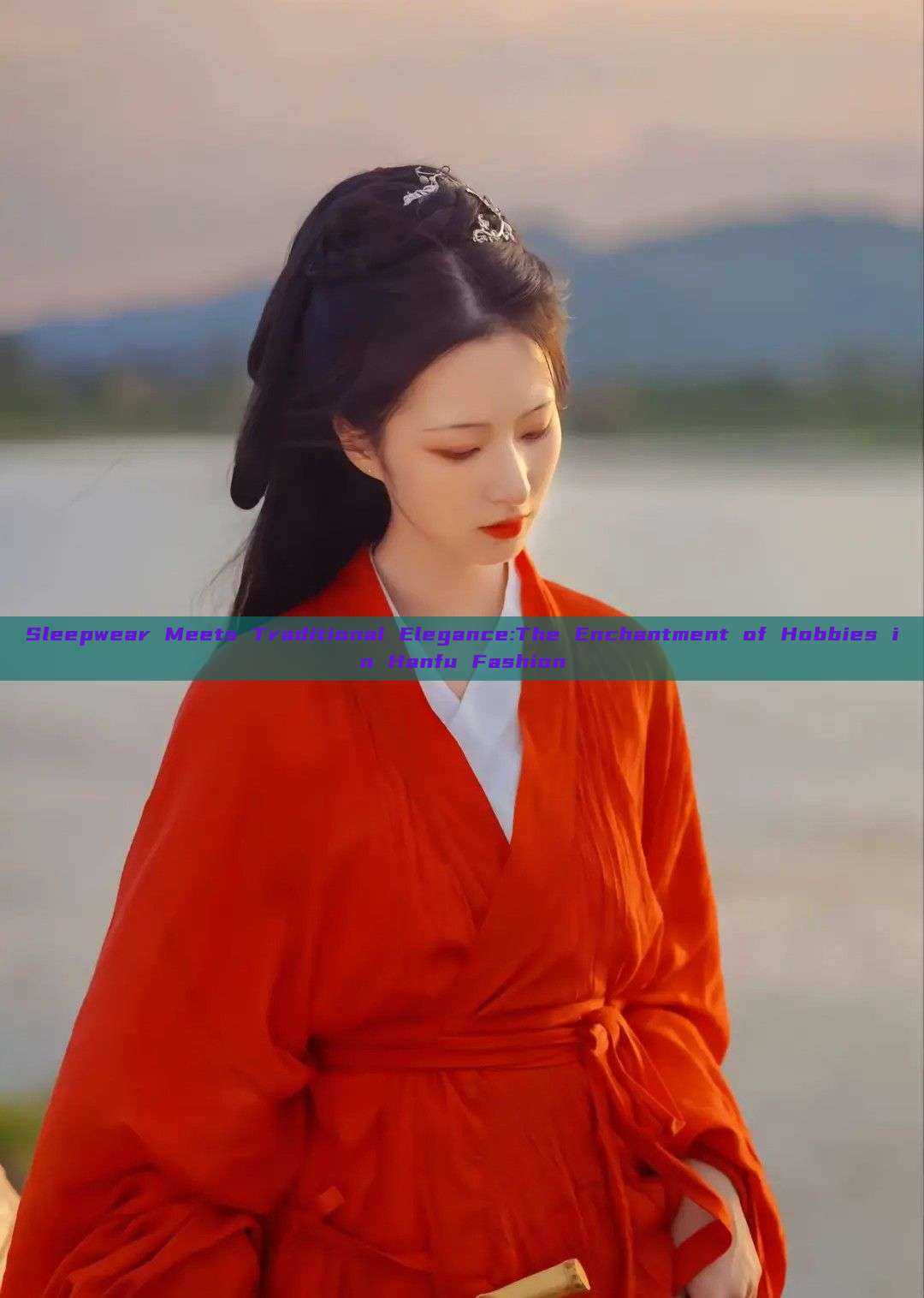 Sleepwear Meets Traditional Elegance:The Enchantment of Hobbies in Hanfu Fashion Sleepwear Meets Traditional Elegance:The Enchantment of Hobbies in Hanfu Fashion