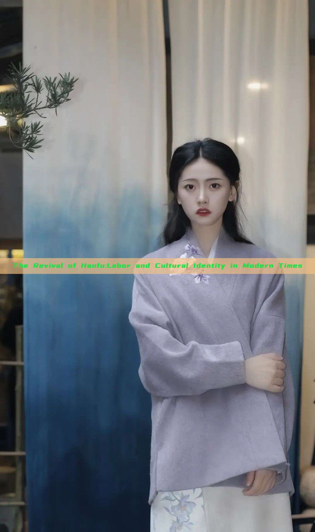 The Revival of Hanfu:Labor and Cultural Identity in Modern Times The Revival of Hanfu:Labor and Cultural Identity in Modern Times