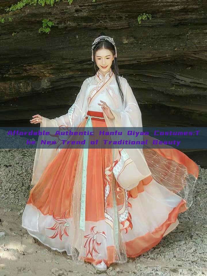 Affordable Authentic Hanfu Qiyao Costumes:The New Trend of Traditional Beauty Affordable Authentic Hanfu Qiyao Costumes:The New Trend of Traditional Beauty