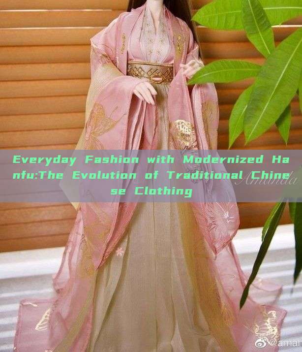 Everyday Fashion with Modernized Hanfu:The Evolution of Traditional Chinese Clothing