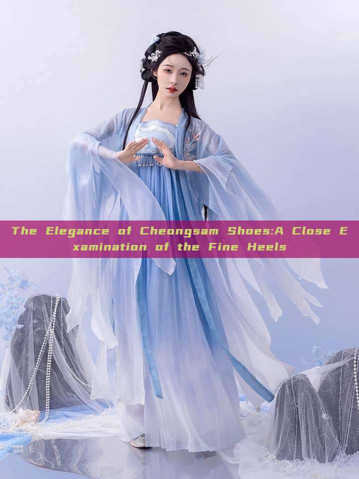 The Elegance of Cheongsam Shoes:A Close Examination of the Fine Heels The Elegance of Cheongsam Shoes:A Close Examination of the Fine Heels