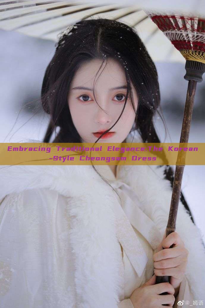 Embracing Traditional Elegance:The Korean-Style Cheongsam Dress Embracing Traditional Elegance:The Korean-Style Cheongsam Dress