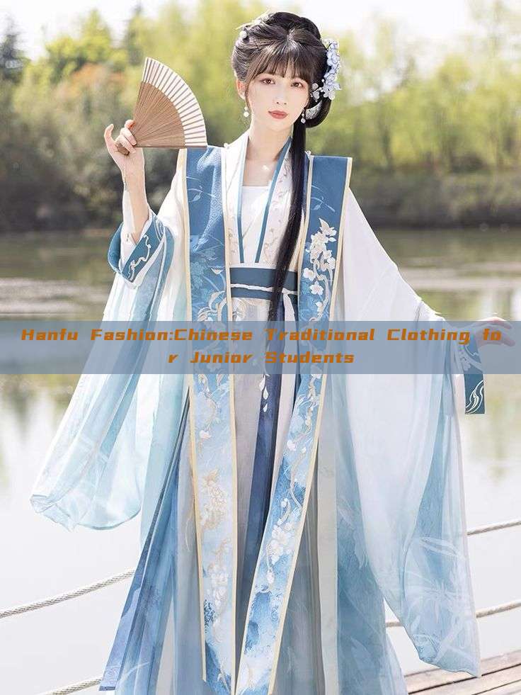 Hanfu Fashion:Chinese Traditional Clothing for Junior Students Hanfu Fashion:Chinese Traditional Clothing for Junior Students
