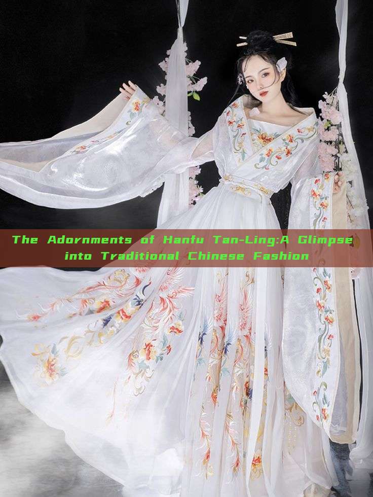 The Adornments of Hanfu Tan-Ling:A Glimpse into Traditional Chinese Fashion The Adornments of Hanfu Tan-Ling:A Glimpse into Traditional Chinese Fashion