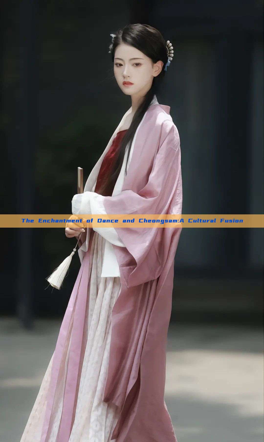 The Enchantment of Dance and Cheongsam:A Cultural Fusion The Enchantment of Dance and Cheongsam:A Cultural Fusion