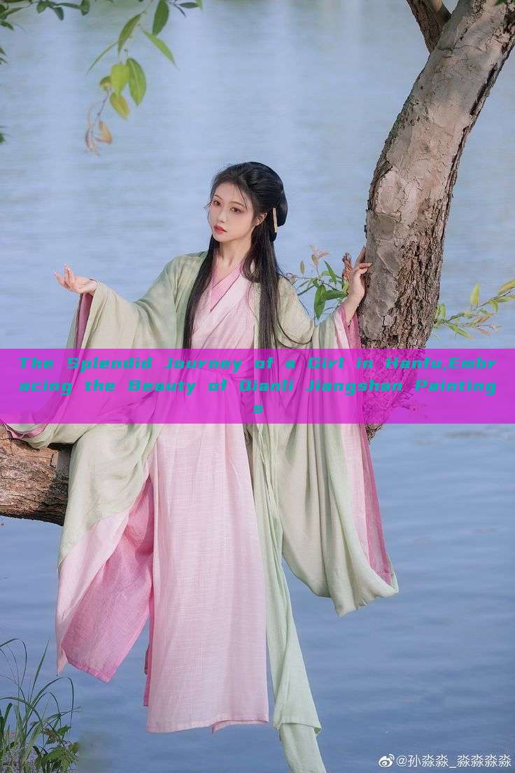 The Splendid Journey of a Girl in Hanfu,Embracing the Beauty of Qianli Jiangshan Paintings