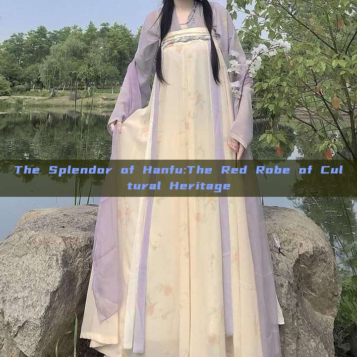 The Splendor of Hanfu:The Red Robe of Cultural Heritage